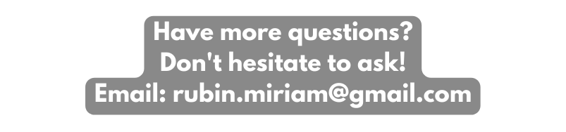 Have more questions Don t hesitate to ask Email rubin miriam gmail com